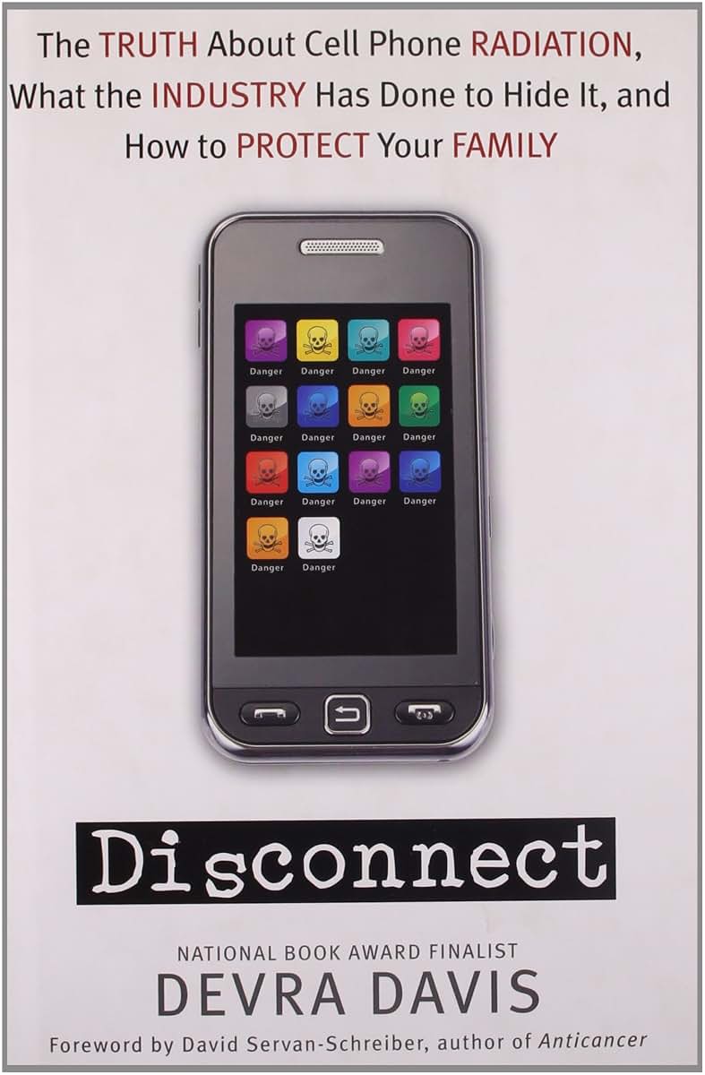 Disconnect: The Truth About Cell Phone Radiation, What the Industry Has Done to Hide It, and How to Protect Your Family