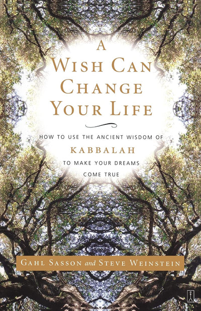 A Wish Can Change Your Life: How to Use the Ancient Wisdom of Kabbalah to Make Your Dreams Come True