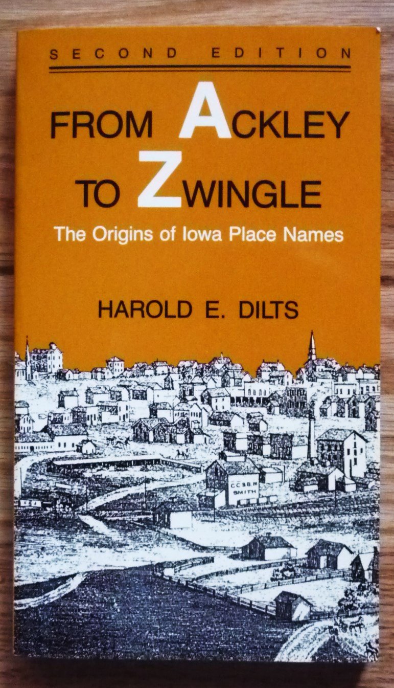 From Ackley to Zwingle: The Origins of Iowa Place Names by D