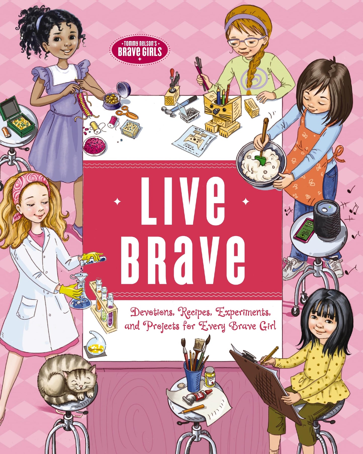 Live Brave: Devotions, Recipes, Experiments, and Projects for Every Brave Girl