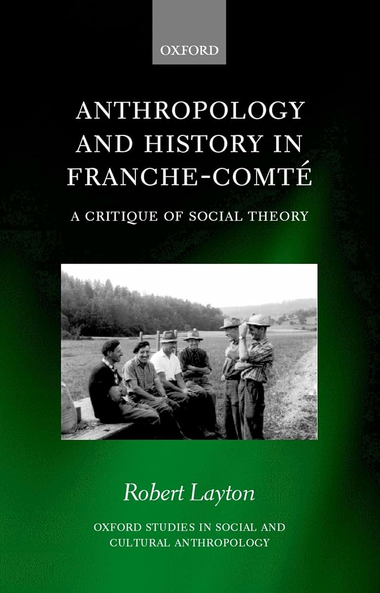 Anthropology and History in Franche-Comté: A Critique of Social Theory (Oxford Studies in Social and Cultural Anthropology)