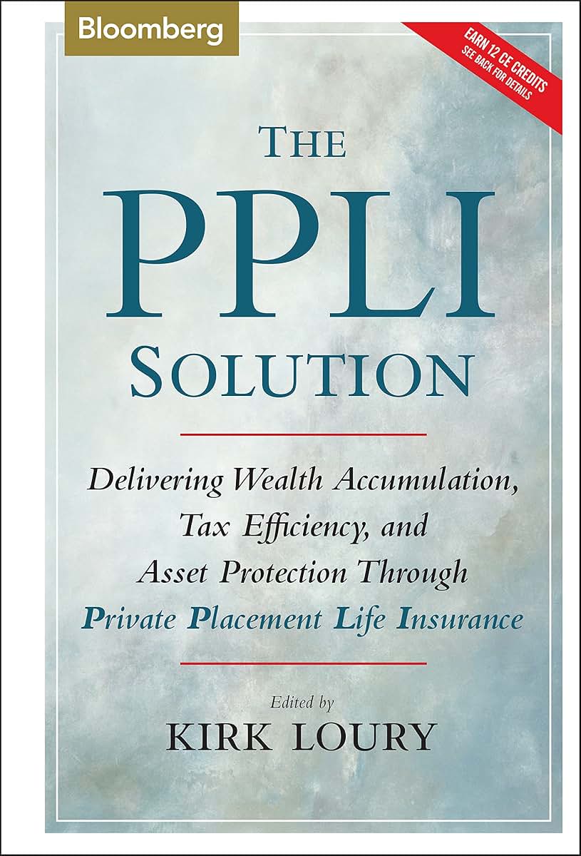 The PPLI Solution: Delivering Wealth Accumulation, Tax Efficiency, And Asset Protection Through Private Placement Life Insurance