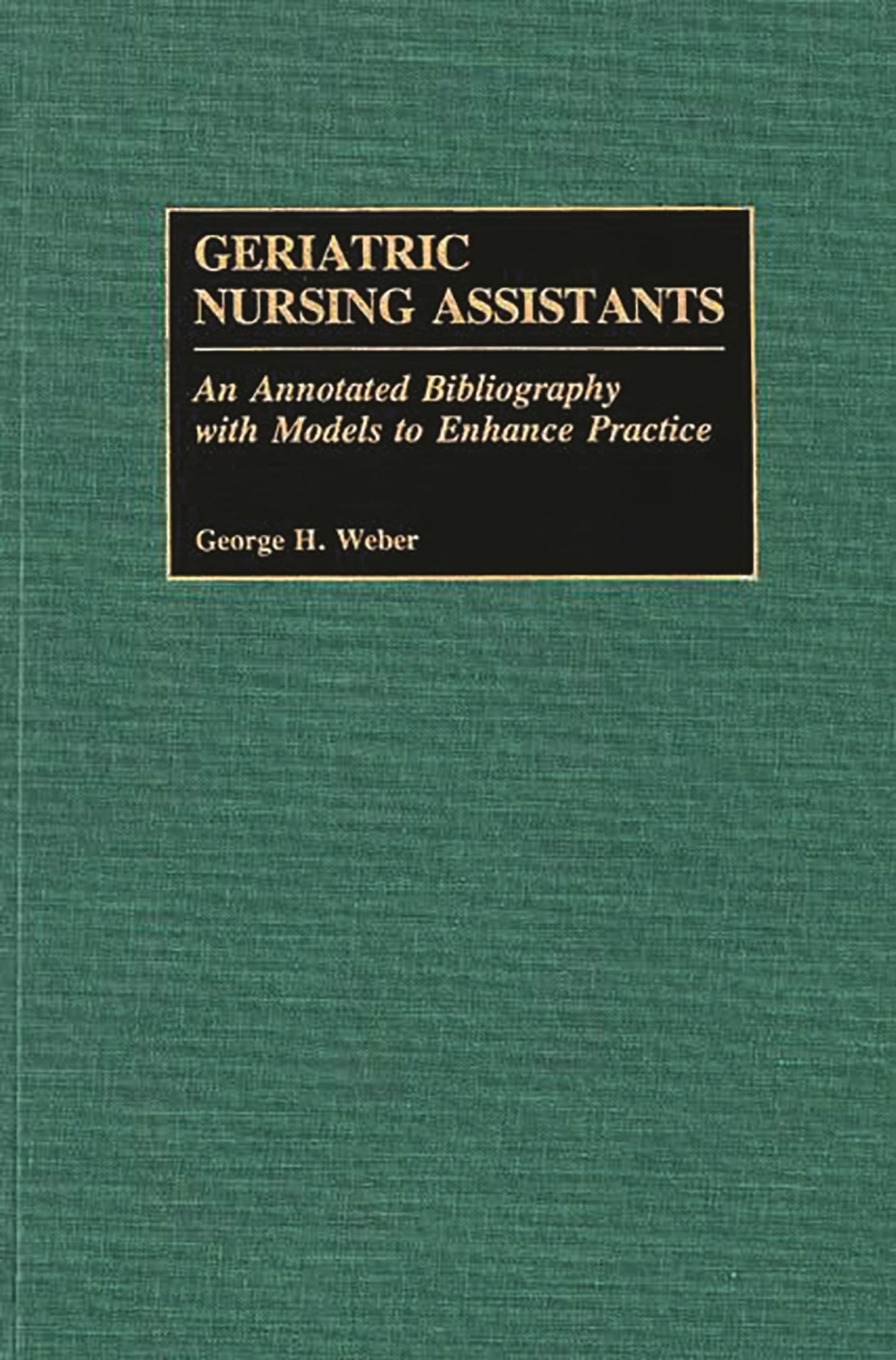 Geriatric Nursing Assistants: An Annotated Bibliography with Models to Enhance Practice (Bibliographies and Indexes in Gerontology)