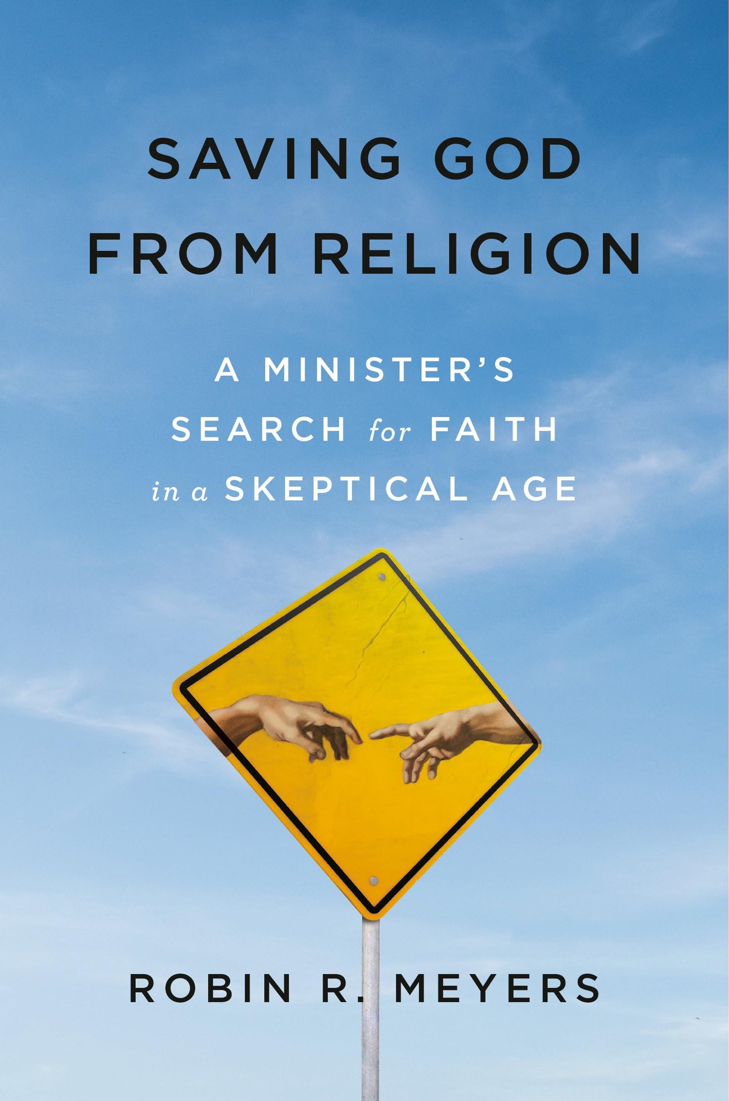 Saving God from Religion: A Minister's Search for Faith in a