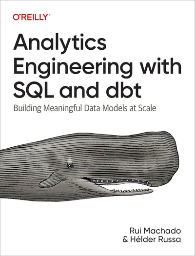 Analytics Engineering with SQL and dbt: Building Meaningful Data Models at Scale