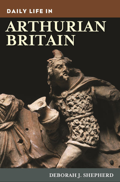 Daily Life in Arthurian Britain (The Greenwood Press Daily Life Through History Series)