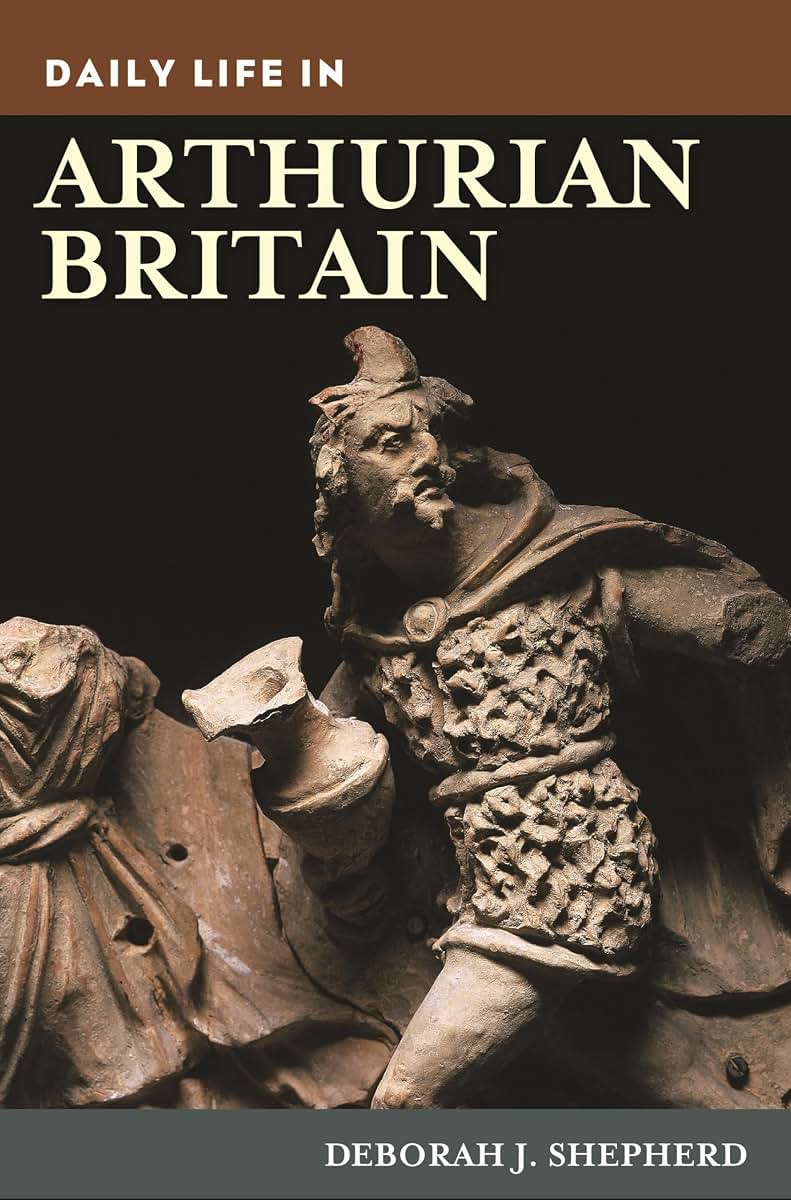 Daily Life in Arthurian Britain (The Greenwood Press Daily Life Through History Series)