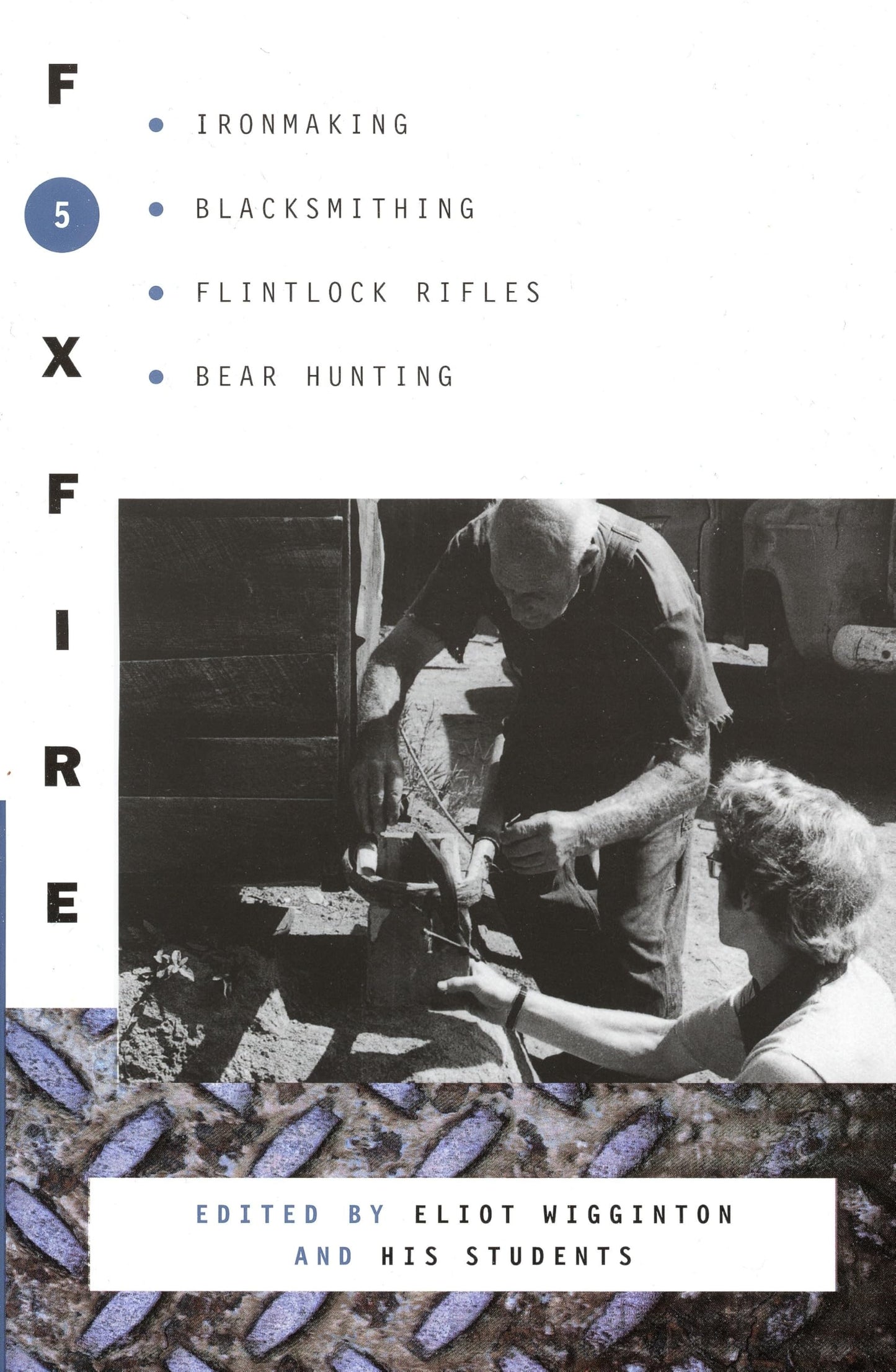 Foxfire 5: Ironmaking, Blacksmithing, Flintlock Rifles, Bear Hunting, and Other Affairs of Plain Living (Foxfire Series)