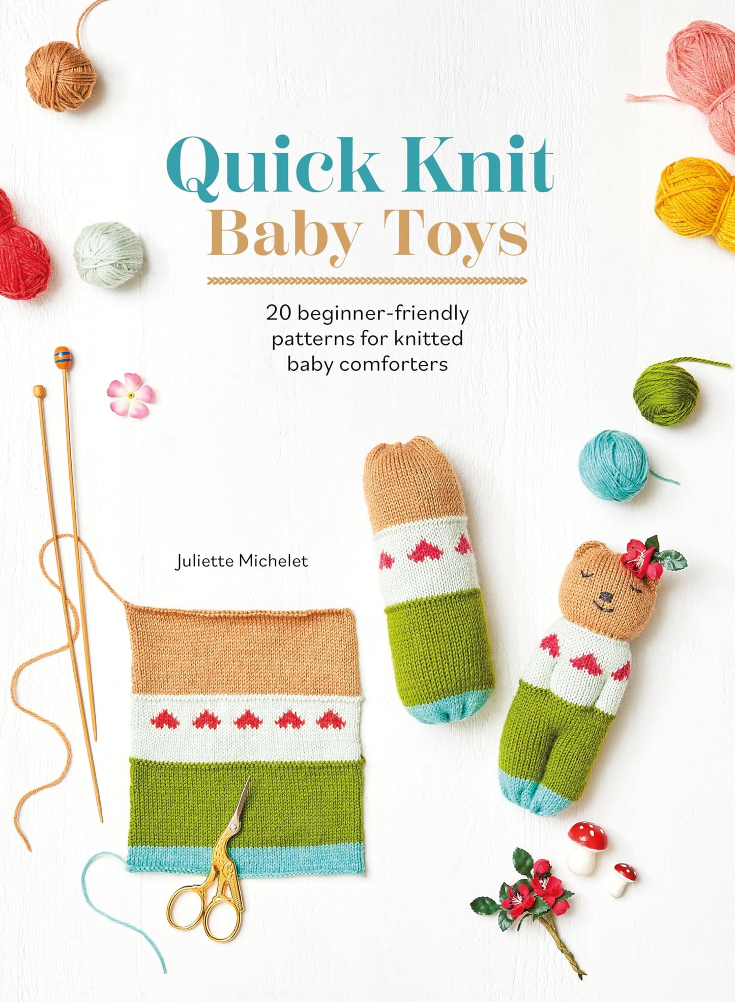 Quick Knit Baby Toys: 20 knitting patterns for baby comforte