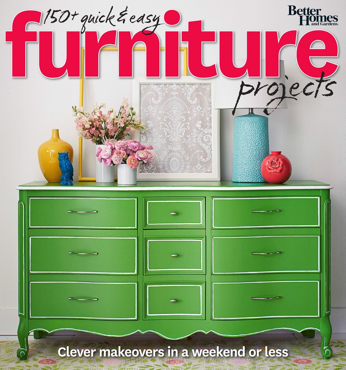 Better Homes and Gardens 150+ Quick and Easy Furniture Projects: Clever Makeovers in a Weekend or Less (Better Homes and Gardens Do It Yourself)