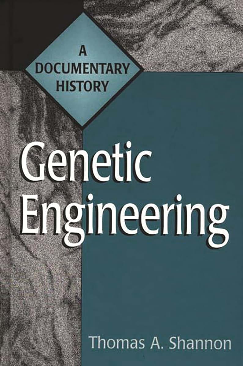 Genetic Engineering: A Documentary History (Primary Documents in American History and Contemporary Issues) (136 Documents)