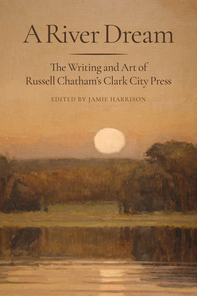 A River Dream: The Writing and Art of Russell Chathams Clark City Press