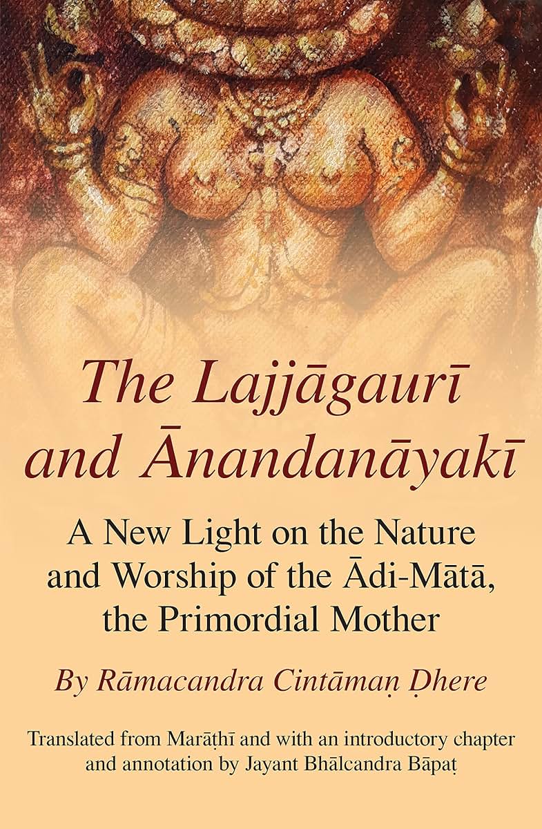 The Lajjagauri and Anandanayaki: A New Light on the Nature and Worship of the Adi-Mata, the Primordial Mother (Monash Asia Series)
