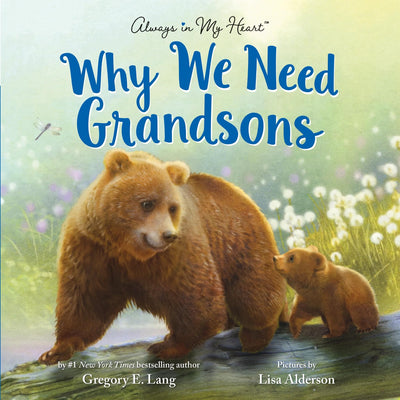 Why We Need Grandsons: Celebrate Your Special Grandson Grandparent Bond with This Heartwarming Picture Book! (Always in My Heart)