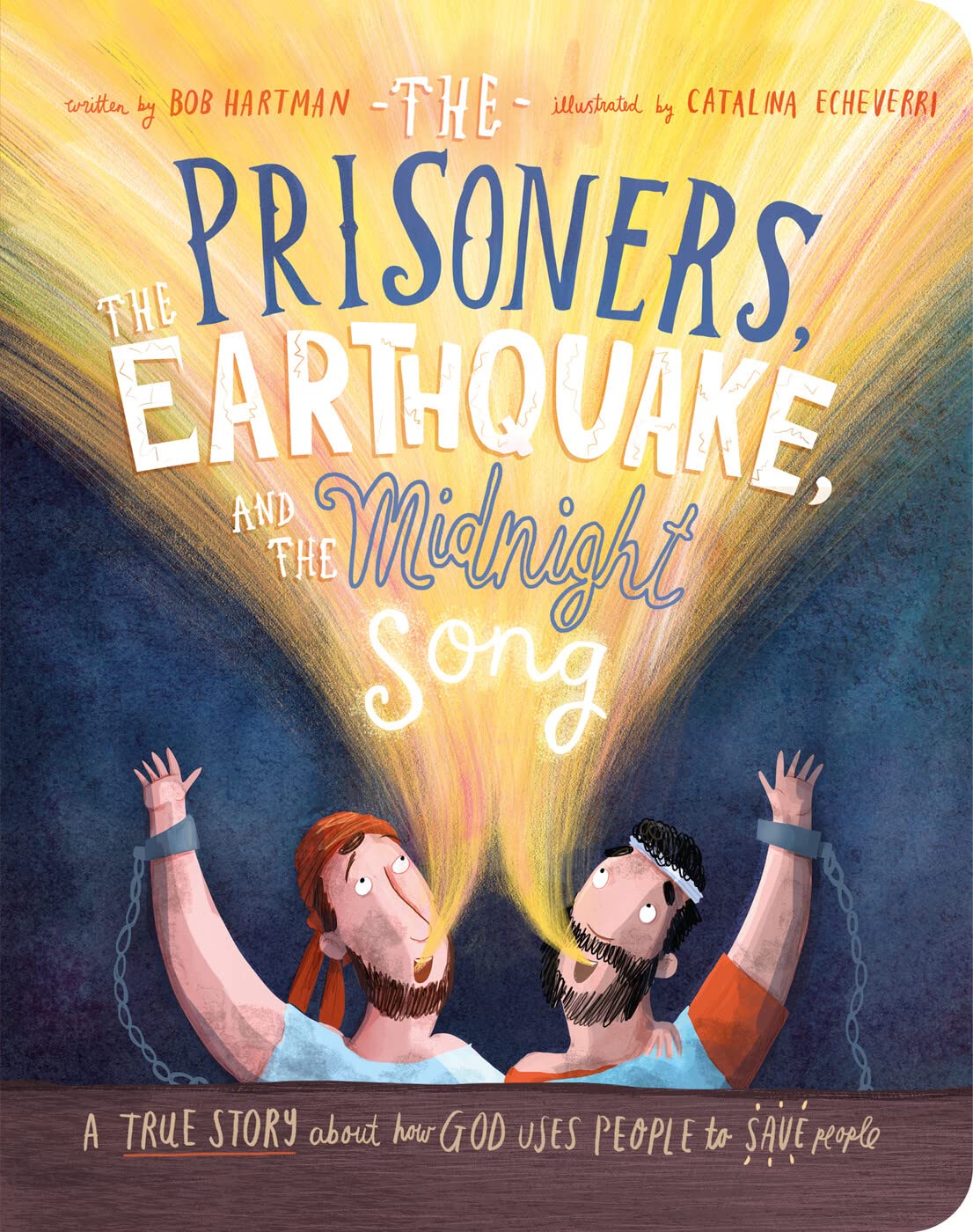 The Prisoners, the Earthquake and the Midnight Song Board Book: A True Story about How God Uses People to Save People (Illustrated Bible toddler book ... (Tales That Tell the Truth for Toddlers)