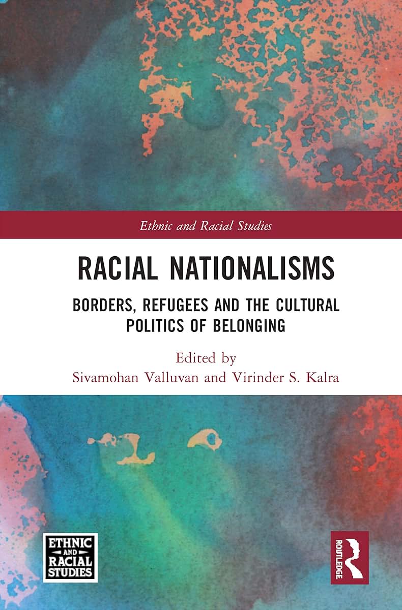 Racial Nationalisms: Borders, Refugees and the Cultural Politics of Belonging (Ethnic and Racial Studies)