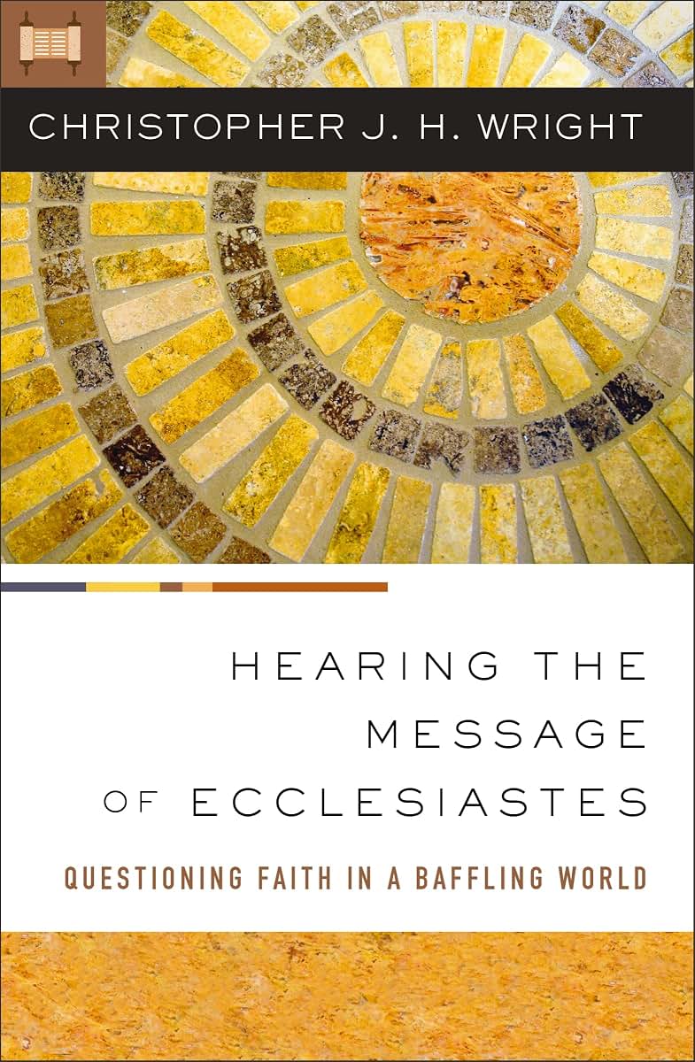 Hearing the Message of Ecclesiastes: Questioning Faith in a Baffling World