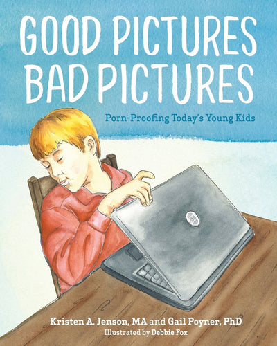 Good Pictures Bad Pictures: Porn-proofing Today's Young Kids