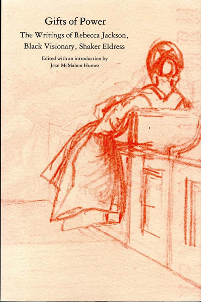 Gifts of Power: The Writings of Rebecca Jackson, Black Visionary, Shaker Eldress