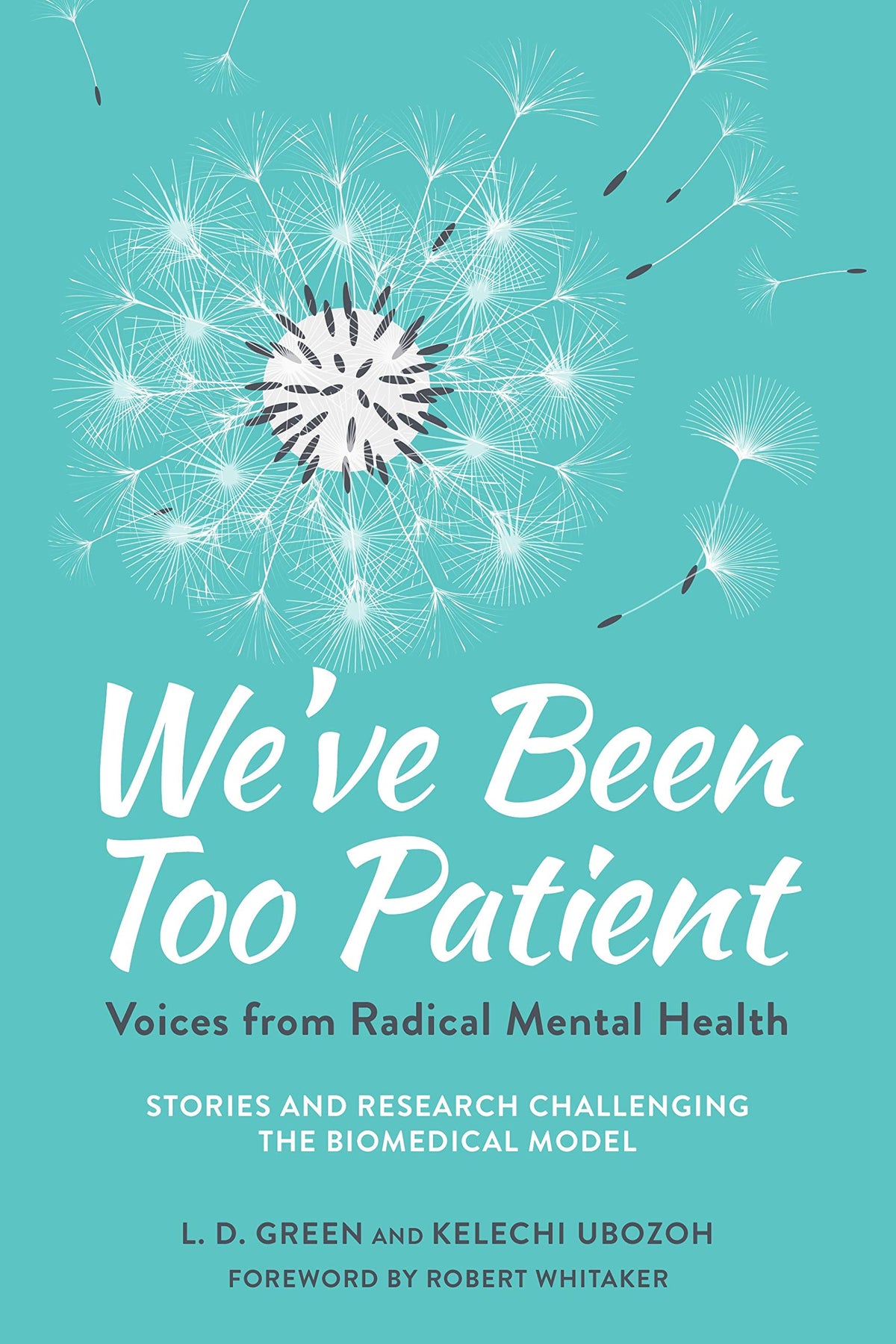 We've Been Too Patient: Voices from Radical Mental Health--Stories and Research Challenging the Biomedical Model