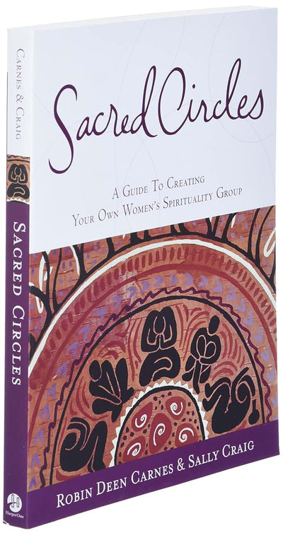 Sacred Circles: A Guide To Creating Your Own Women's Spirituality Group
