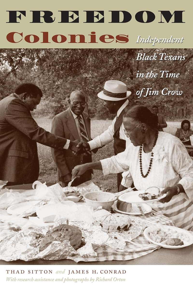 Freedom Colonies: Independent Black Texans in the Time of Jim Crow (Jack and Doris Smothers Series in Texas History, Life, and Culture)
