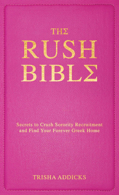 The Rush Bible: Secrets to Crush Sorority Recruitment and Find Your Forever Greek Home