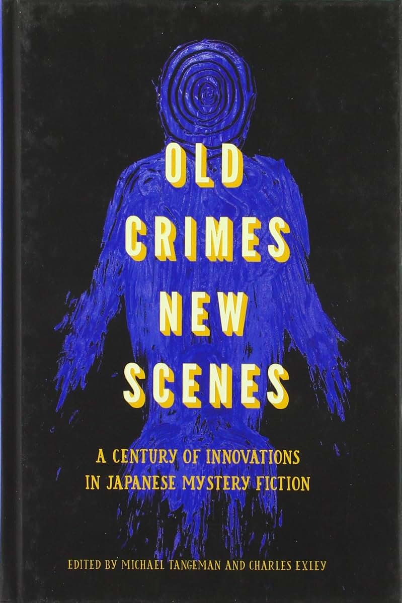 Old Crimes, New Scenes: A Century of Innovations in Japanese Mystery Fiction