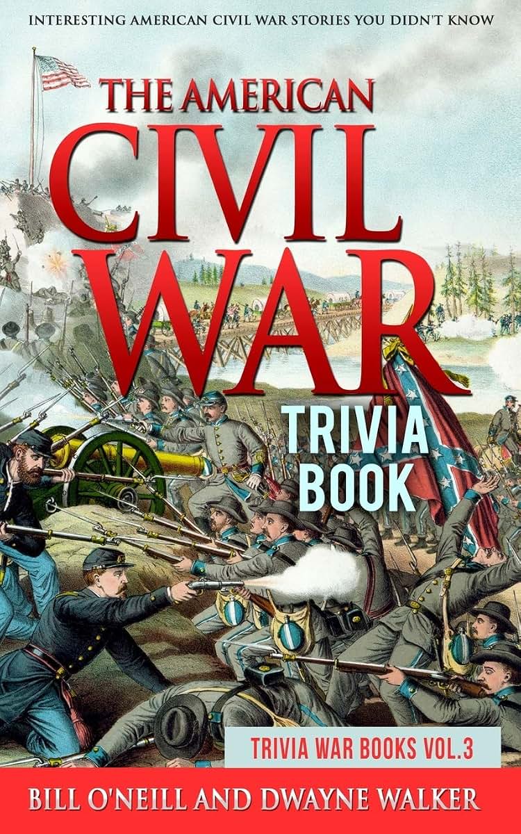 The American Civil War Trivia Book: Interesting American Civil War Stories You Didn't Know (Trivia War Books)