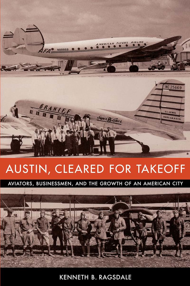 Austin, Cleared for Takeoff: Aviators, Businessmen, and the Growth of an American City (Jack and Doris Smothers Series in Texas History, Life, and Culture)