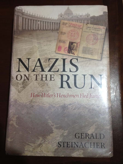 Nazis on the Run: How Hitler's Henchmen Fled Justice by Stei