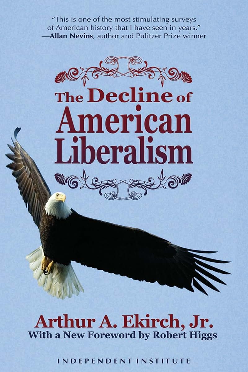 The Decline of American Liberalism (Independent Studies in Political Economy)
