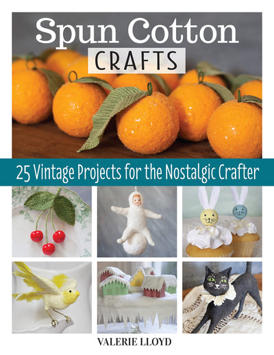 Spun Cotton Crafts: 25 Vintage Projects for the Nostalgic Crafter (Fox Chapel Publishing) Easy Handmade Decorations Step-by-Step - Batting Dolls, Birds, Rosette Ornaments, Icicle Trim, and More