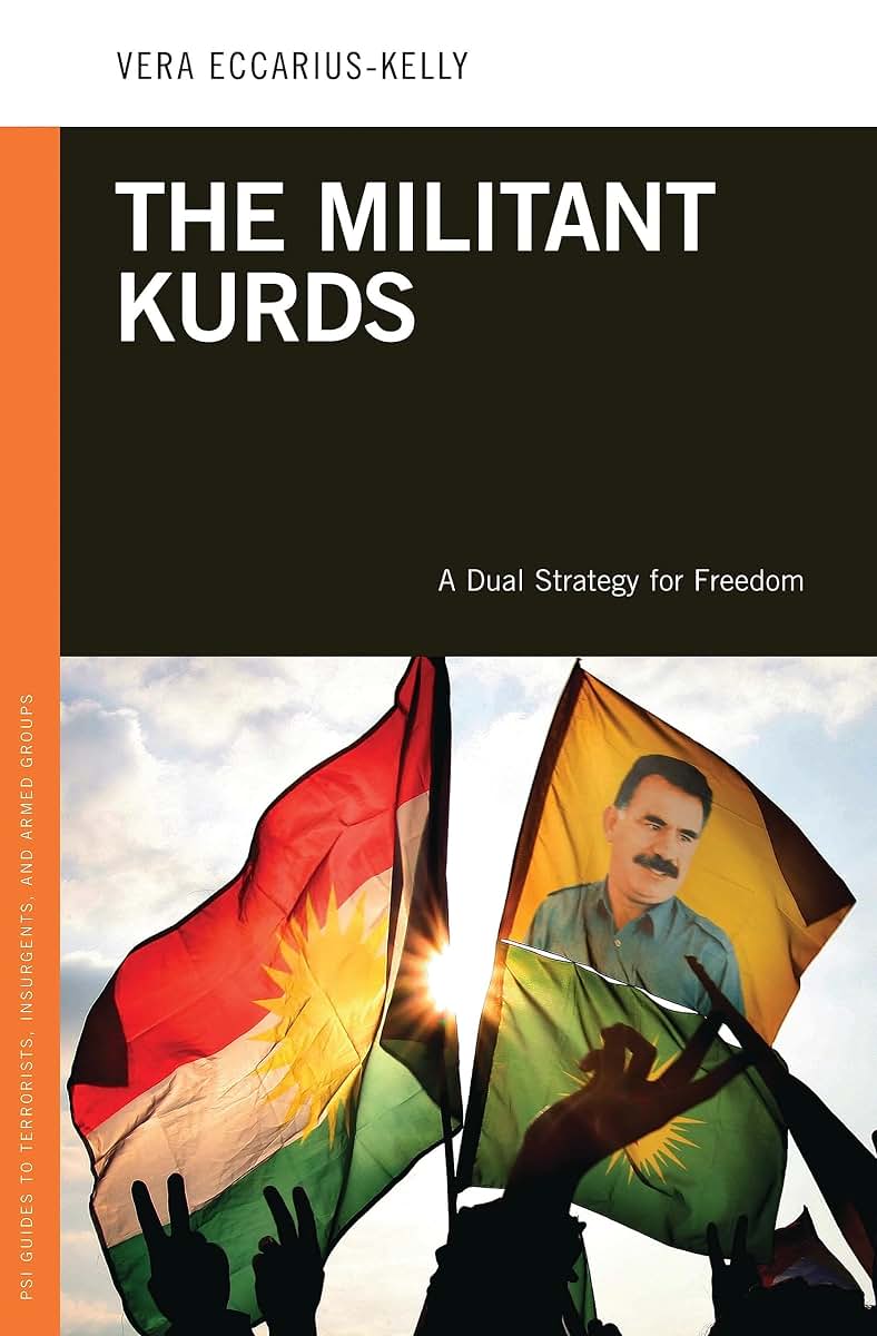 The Militant Kurds: A Dual Strategy for Freedom (PSI Guides to Terrorists, Insurgents, and Armed Groups)