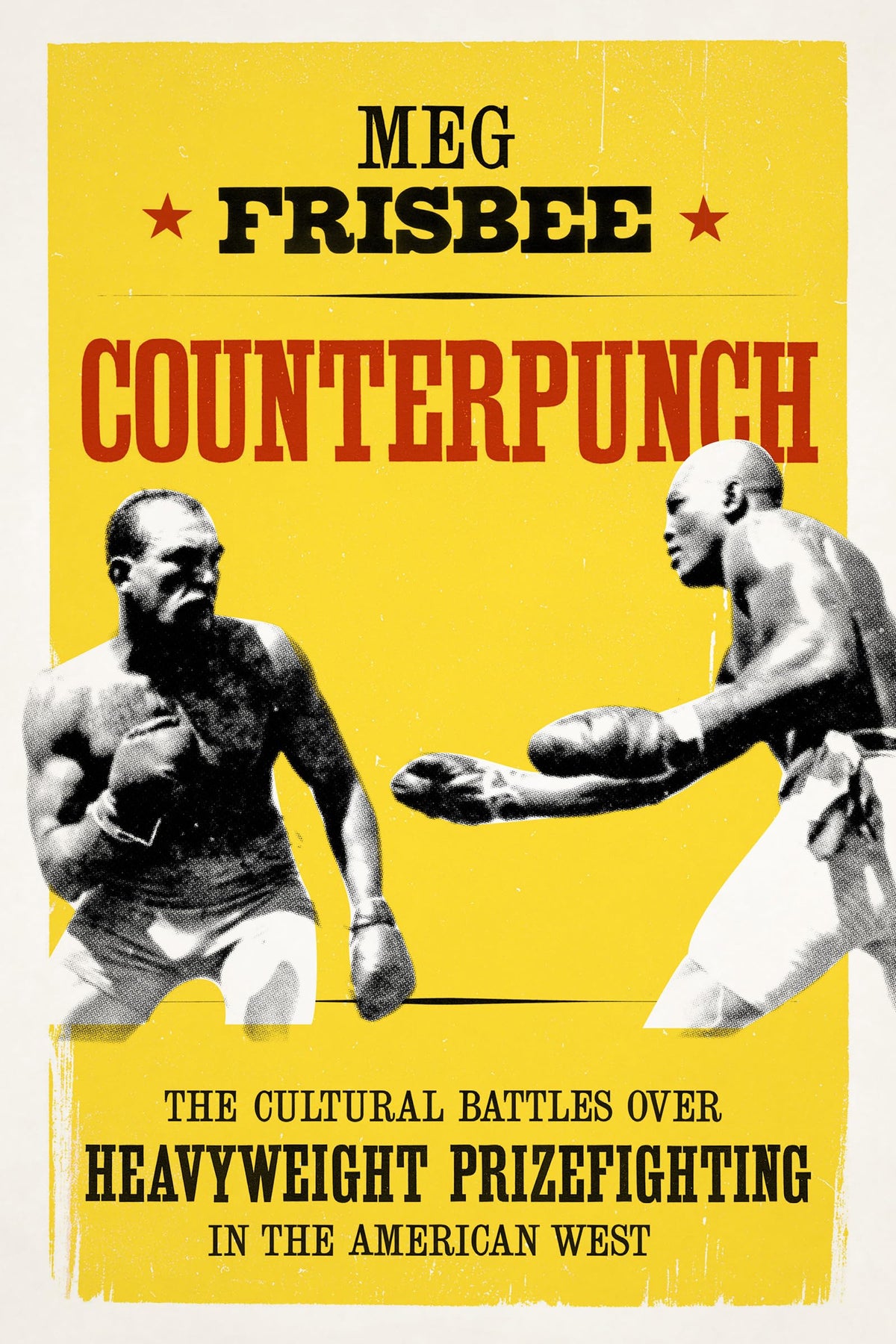Counterpunch: The Cultural Battles over Heavyweight Prizefighting in the American West