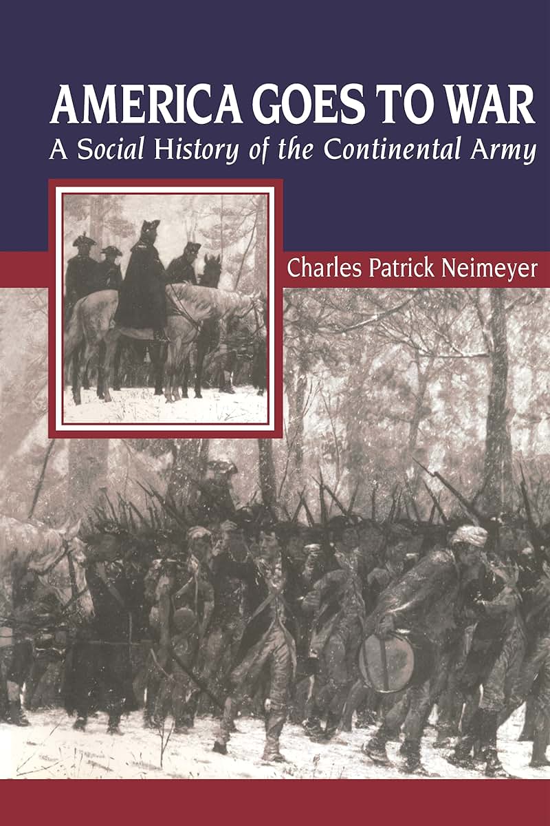 America Goes to War: A Social History of the Continental Army (The American Social Experience, 26)