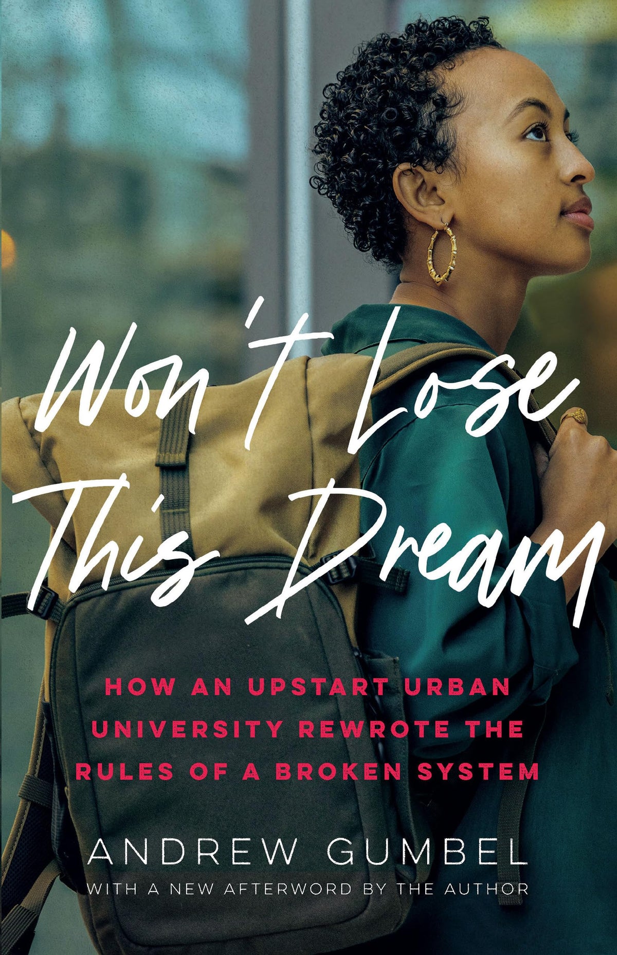 Wont Lose This Dream: How an Upstart Urban University Rewrote the Rules of a Broken System