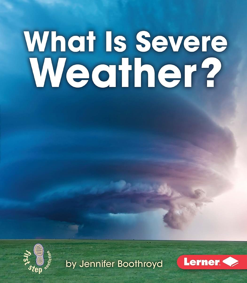 What Is Severe Weather? (First Step Nonfiction - Let's Watch the Weather)