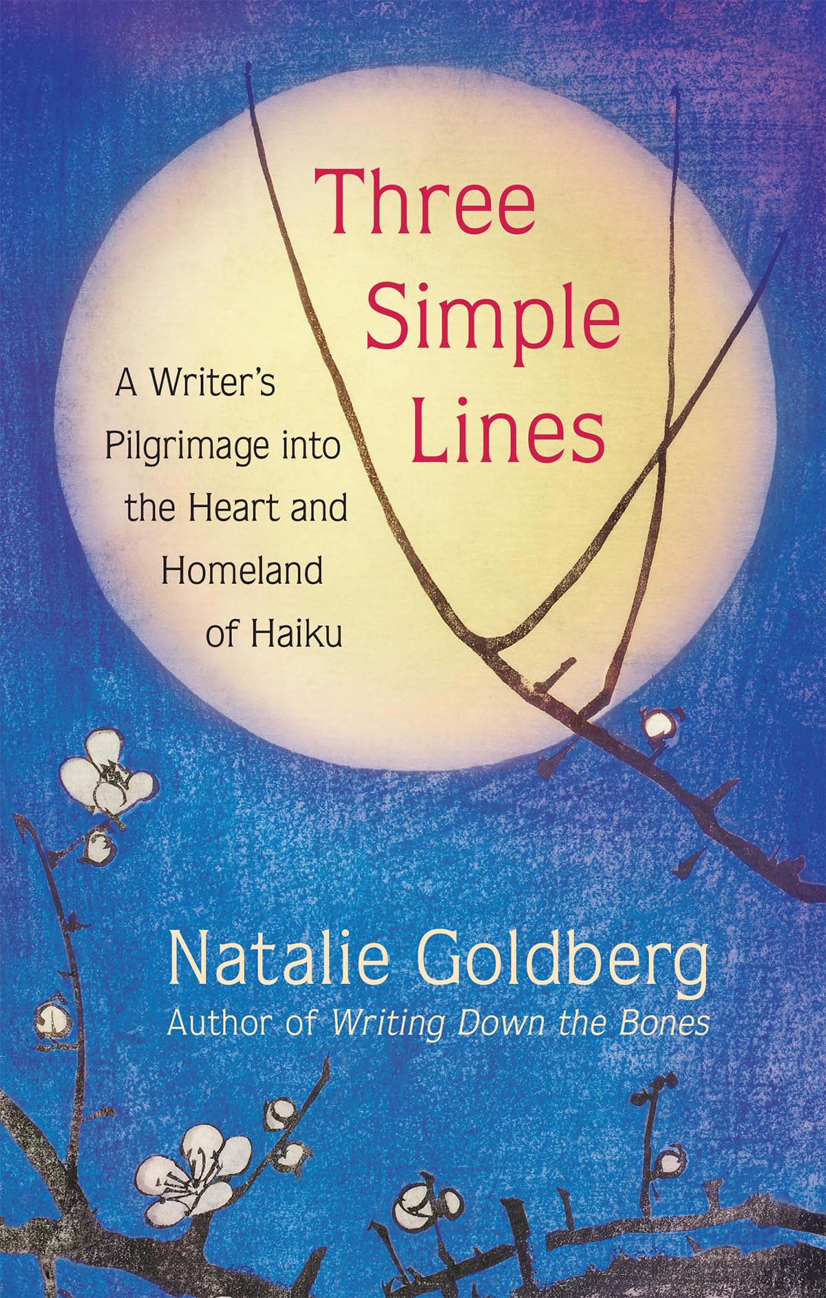 Three Simple Lines: A Writers Pilgrimage into the Heart and Homeland of Haiku