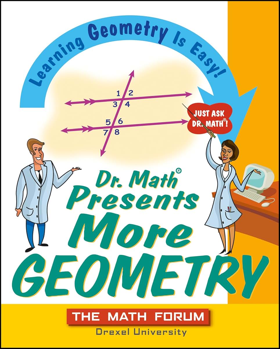 Dr. Math Presents More Geometry: Learning Geometry is Easy! Just Ask Dr. Math