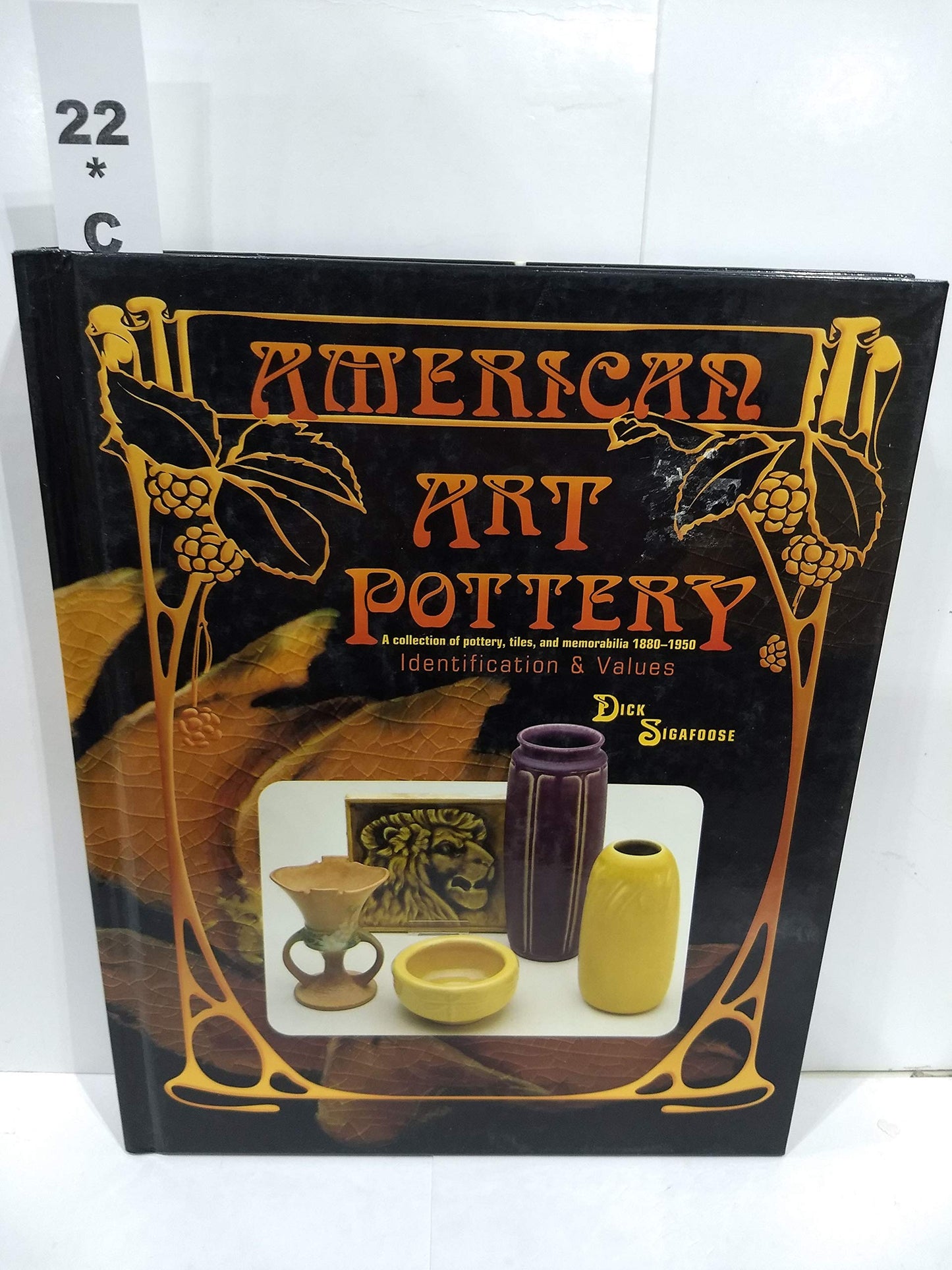 American Art Pottery : A Collection of Pottery, Tiles, and Memorabilia, 1880-1950 : Identification & Values