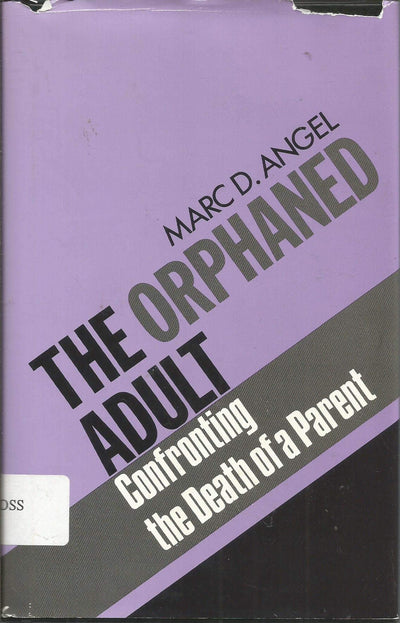 The Orphaned Adult: Confronting the Death of a Parent