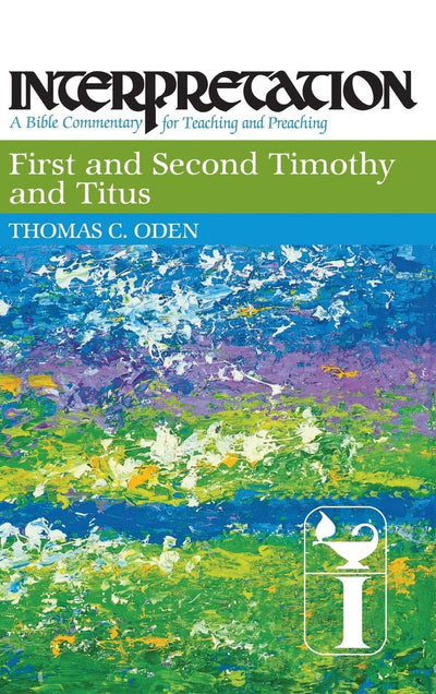 First and Second Timothy and Titus: Interpretation: A Bible Commentary for Teaching and Preaching