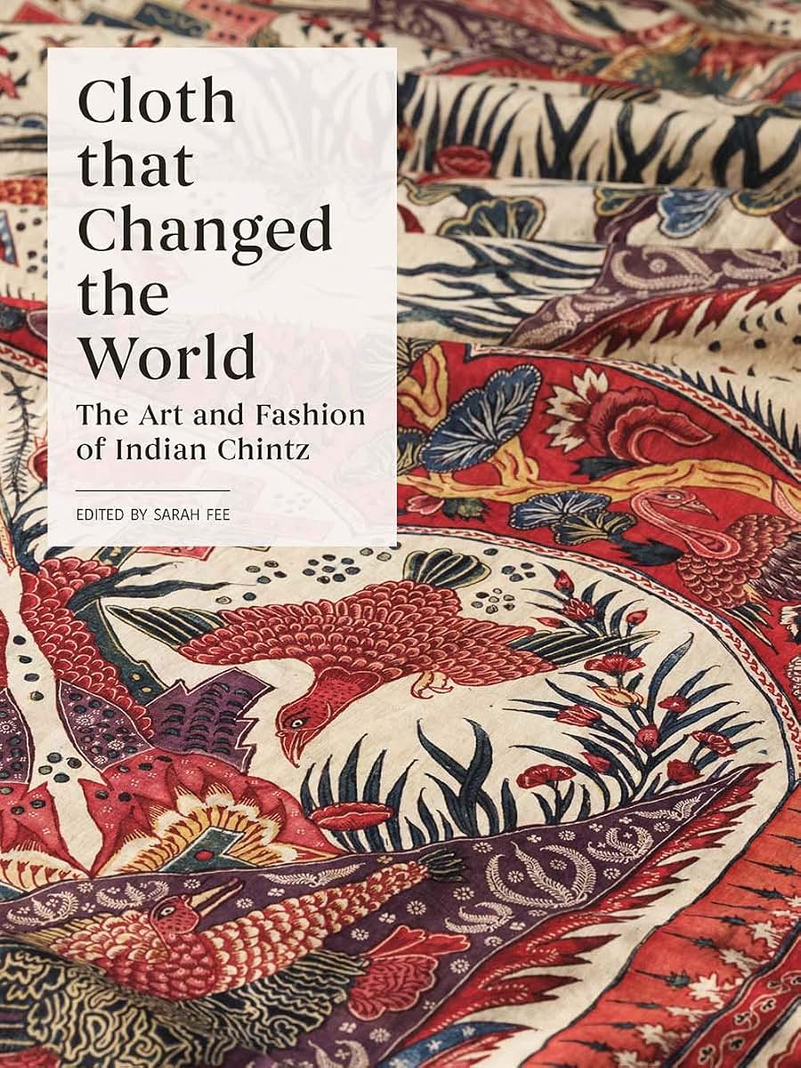 Cloth that Changed the World: The Art and Fashion of Indian Chintz