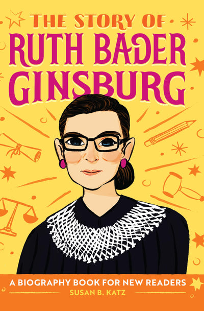 The Story of Ruth Bader Ginsburg: An Inspiring Biography for Young Readers (The Story of Biographies)