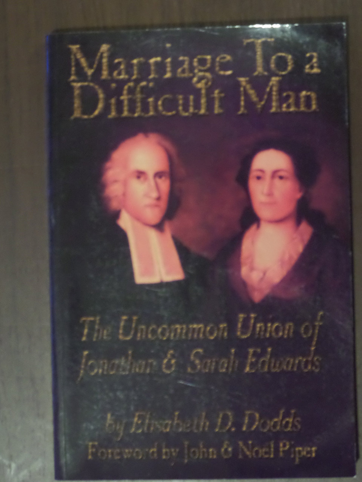 Marriage To A Difficult Man: The Uncommon Union Of Jonathan & Sarah Edwards