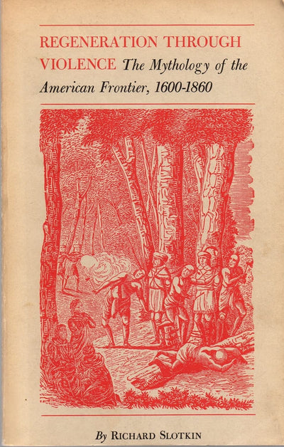 Regeneration through Violence: The Mythology of the American Frontier, 1600-1860