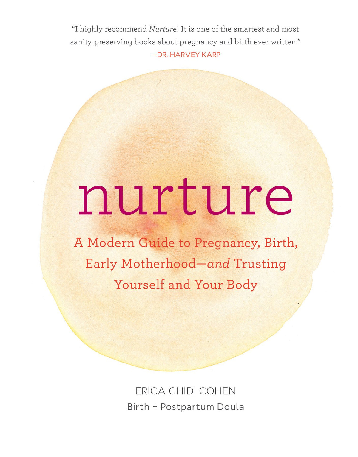 Nurture: A Modern Guide to Pregnancy, Birth, Early Motherhood-and Trusting Yourself and Your Body
