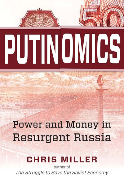 Putinomics: Power and Money in Resurgent Russia by Miller, C