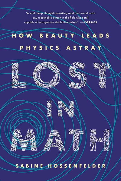 Lost in Math: How Beauty Leads Physics Astray by Hossenfelde